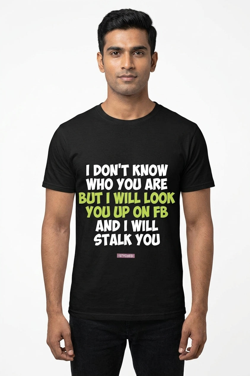 I Dont Know Who you are - Quirky Graphic Printed Tees