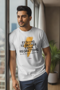 Risking is better than regretting - Quirky and Funny informal tshirt white block printed