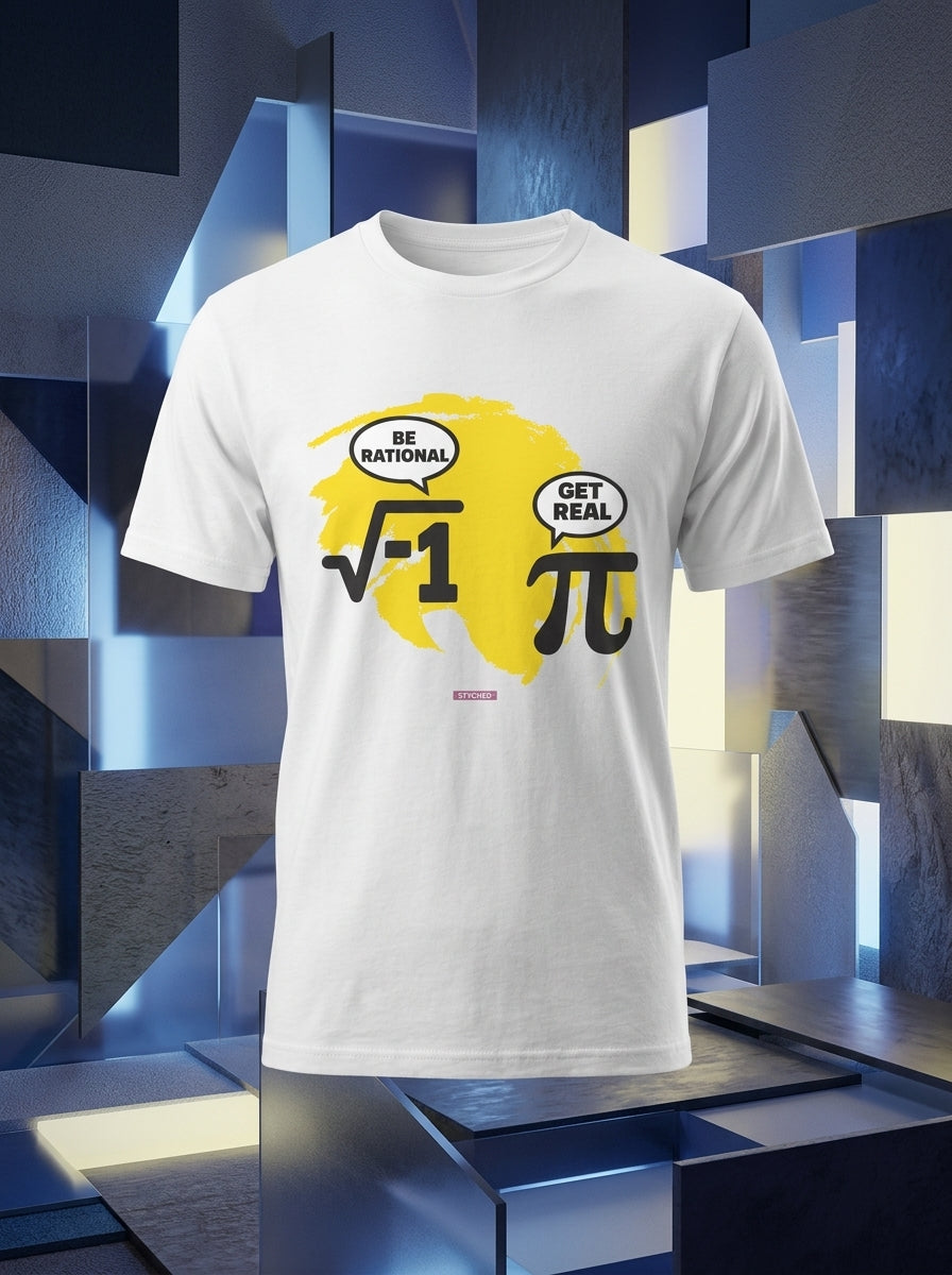 Be Rational. Get Real - Quirky Graphic T-Shirt White Color