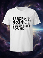 Error 404 - Sleep not Found - Casual White Tee