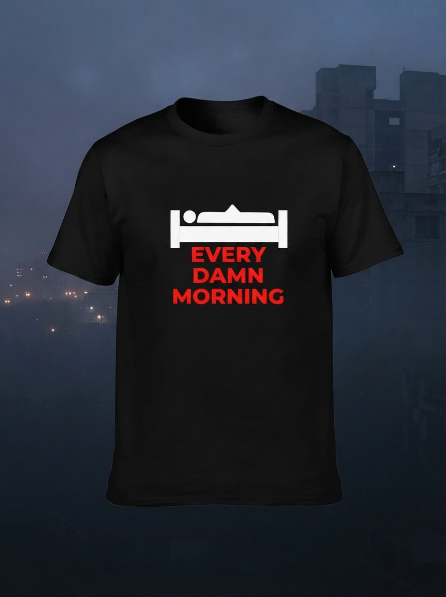 Every Damn Morning Black Tshirt