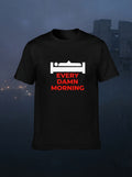 Every Damn Morning Black Tshirt
