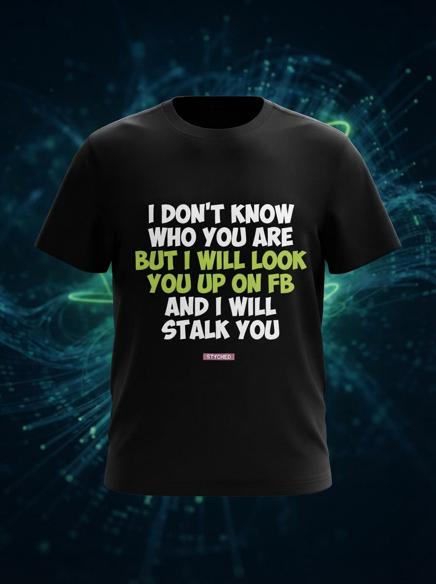 I Dont Know Who you are - Quirky Graphic Printed Tees