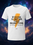 Risking is better than regretting - Quirky and Funny informal tshirt white block printed